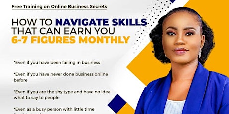 FREE TRAINING ON HOW TO NAVIGATE SKILLS THAT EARN YOU 6-7 FIGURES MONTHLY tickets