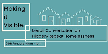 Making it Visible: Leeds Conversation on Hidden and Repeat Homelessness tickets