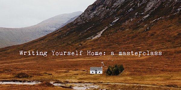 Writing Yourself Home: a master class