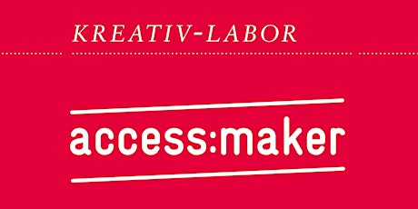 Access Maker Kreativ Labor "Aesthetics of Access"