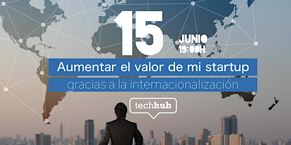 Cómo aumentar el valor de mi startup gracias a la internacionalización
