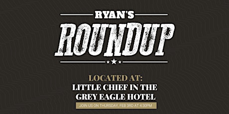 Ryan's Roundup at Little Chief in the Grey Eagle Hotel tickets