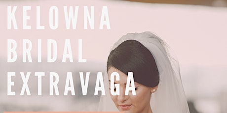 Kelowna Bridal Extravaganza tickets