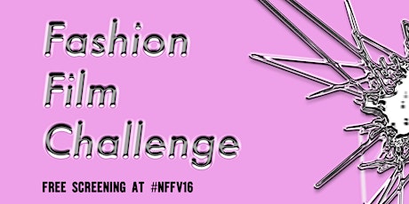 FASHION FILM CHALLENGE @ #NFFV16 primary image