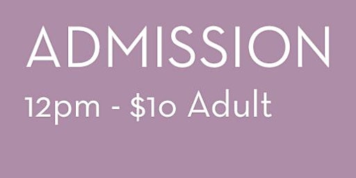 2022 Admission 12pm - $10 Adult