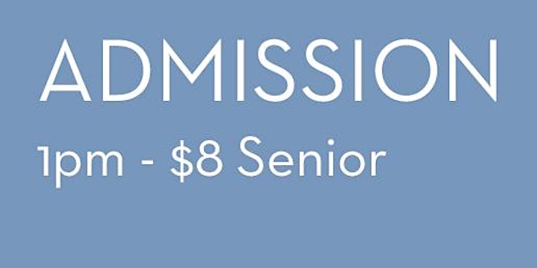 2022 Admission 1pm - $8 Senior