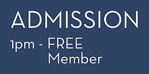 2022 Admission 1pm - FREE Member