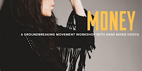MONEY -  A groundbreaking movement workshop with Anne Marie Hogya tickets