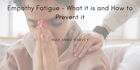 Empathy Fatigue — What it is and how to prevent it with Annie Harvey tickets