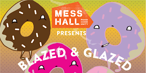 Mess Hall Presents: Blazed & Glazed
