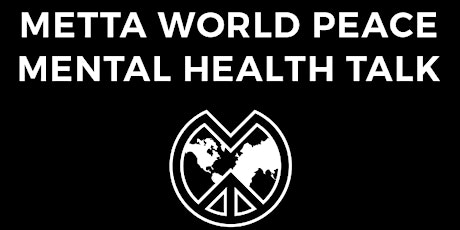 METTA WORLD PEACE - Mental Health Talk primary image