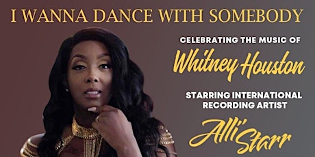 ALLI’ STARR “I Wanna Dance With Somebody” A Tribute to Whitney Houston tickets