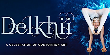Delkhii:  A Celebration of Contortion Art (Saturday Evening) tickets