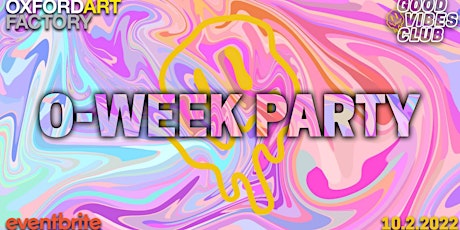 O-WEEK PARTY - GOOD VIBES CLUB X OXFORD ART FACTORY tickets
