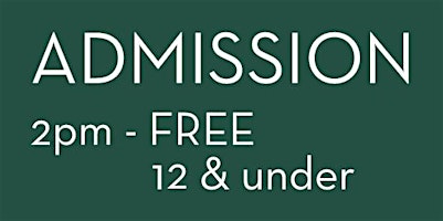2022 Admission 2pm - FREE 12 years & under