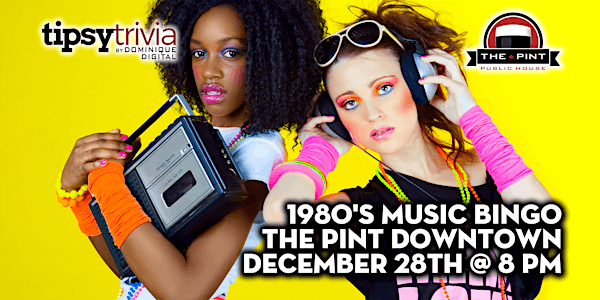 80's Music Bingo - Dec 28th 8:00pm - The Pint Downtown