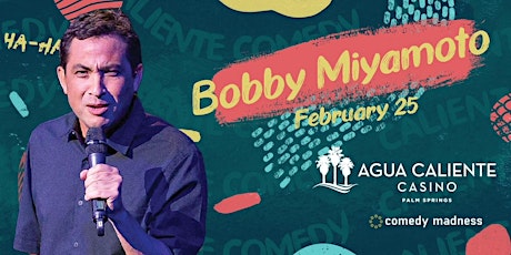 Bobby Miyamoto headlines Agua Caliente Casino tickets