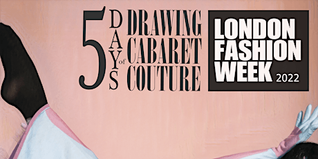 DRAWING CABARET COUTURE  PRESENTS LONDON FASHION WEEK 2022 tickets