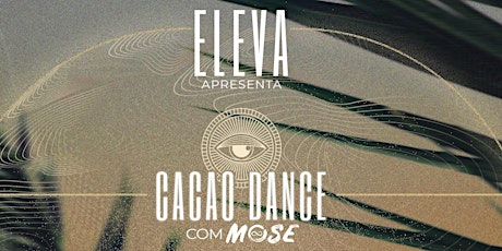 Imagem principal do evento ELEVA FLORIPA APRESENTA: CACAO DANCE COM MOSE