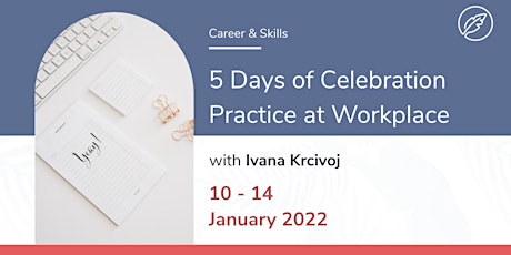 Hauptbild für 5 Days of Celebration Practice at Workplace with Coach Ivana Krcivoj