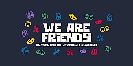 WE ARE FRIENDS  presented by Jeremiah Asiamah - Afro House Party tickets