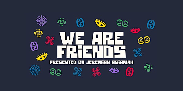 WE ARE FRIENDS  presented by Jeremiah Asiamah - Afro House Party