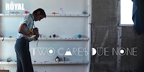 Two Cares Due None : World Premiere primary image