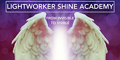 Lightworker Shine Academy - From Invisible to Visible tickets