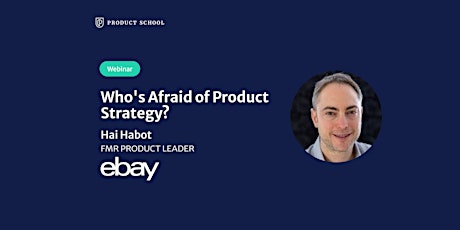 Webinar: Who's Afraid of Product Strategy? by fmr eBay Product Leader tickets