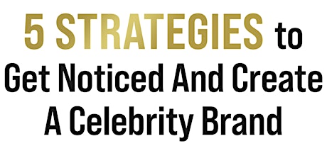 5 Strategies to Get Noticed and Create a Celebrity Brand tickets