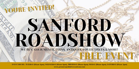 Sanford Roadshow- We Are Buying; Gold, Silver, Coins & More!! tickets