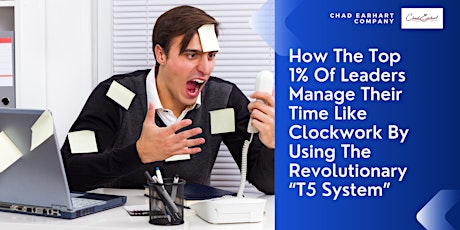 How The Top 1% Of Leaders Manage Their Time Like Clockwork Using T5 System billets