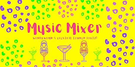 Music Mixer: WondRWomN's Cocktail Launch Party! 2022 tickets