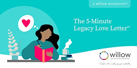 The 5-Minute Legacy Love Letterᵀᴹ: A Willow Workshopᵀᴹ tickets