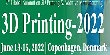 Global Summit on 3D Printing & Additive Manufacturing (3DPrinting-2022) tickets