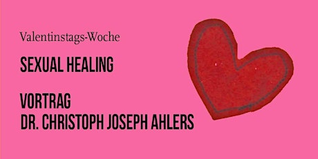 Sexual Healing - Vortag von Dr. Christoph J. Ahlers Tickets