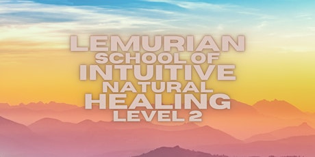 Lemurian School of Intuitive Natural Healing Level 2