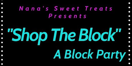 Shop The Block  - A Block Party -  Vendors & Food Trucks Wanted tickets