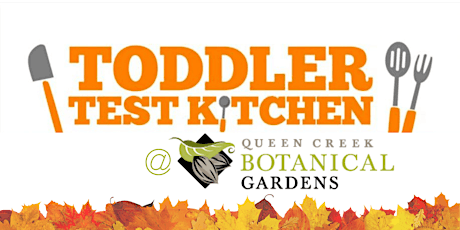 Toddler Test Kitchen at Queen Creek Gardens! tickets