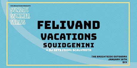 SUNDAY SUMMER SERIES - FELIVAND, Vacations, Squidgenini  & more! tickets