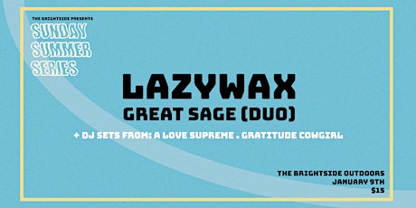 SUNDAY SUMMER SERIES - LAZYWAX, Great Sage & more! tickets
