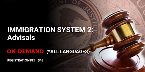IMMIGRATION SYSTEM 2: Advisals (*All languages) ON-DEMAND