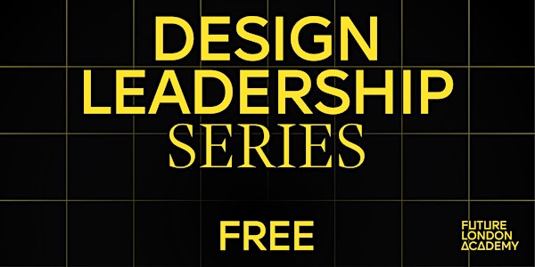 Design Leadership Series 2022 – Future London Academy