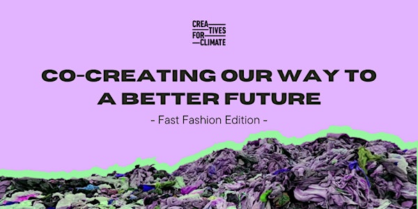 Co-creating our way to a better future / Fast Fashion Edition