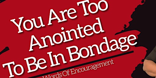 You Are Too Anointed To Be In Bondage