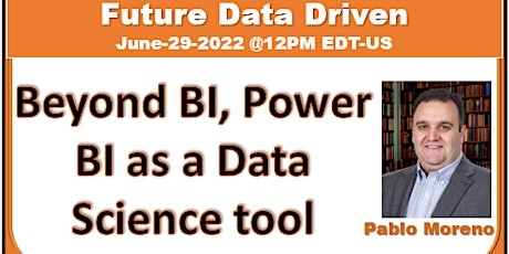 Beyond BI, Power BI as a Data Science tool - Pablo Moreno tickets