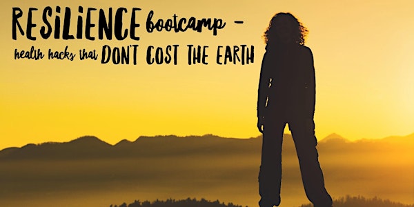 Resilience Bootcamp - Health Hacks that don't Cost the Earth
