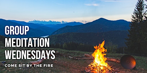 Weekly Group Meditation - Come sit by the FIRE