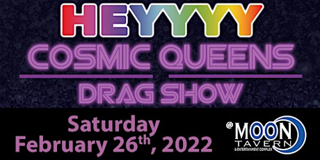 Heyyyy Cosmic Queens Drag Show tickets
