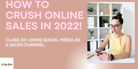 How to Crush Online Sales in 2022: Using Social Media as a Sales Channel tickets